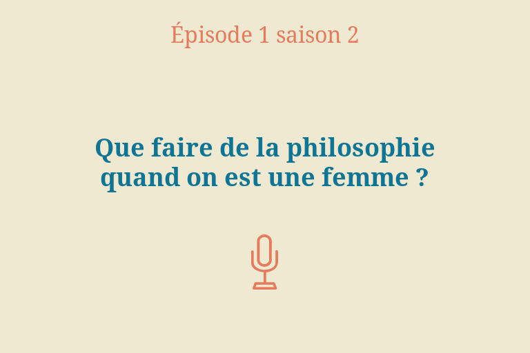 ÉPISODE 1 Saison 2 : Que faire de la philosophie quand on est une femme ?